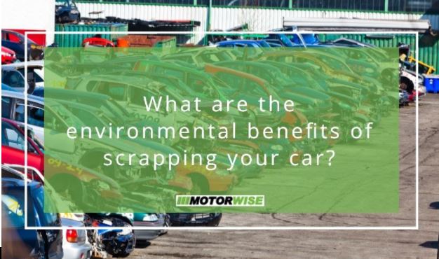 What are the environmental benefits of scrapping your car?