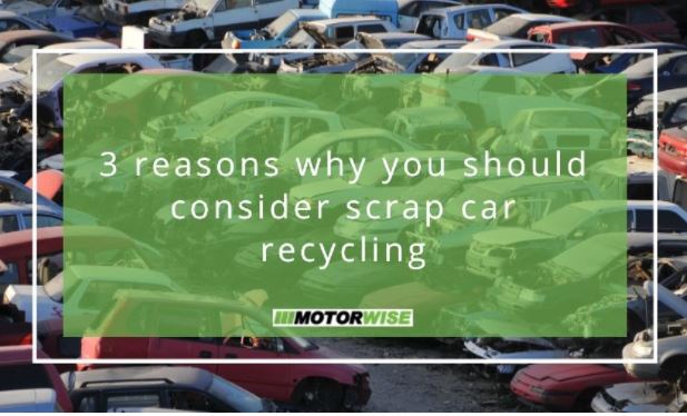 3 reasons why you should consider scrap car recycling