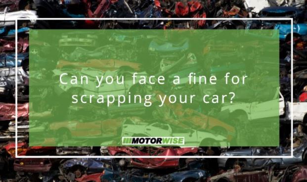 Can you face a fine for scrapping your car?