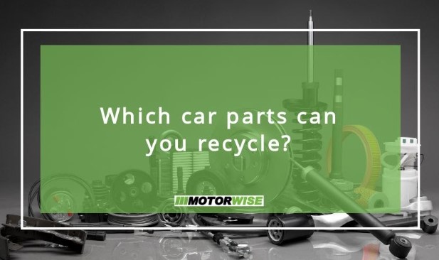 Which car parts can you recycle?