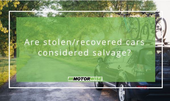 Are stolen/recovered cars considered salvage?