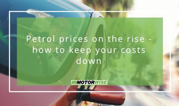 Petrol prices on the rise - how to keep your costs down