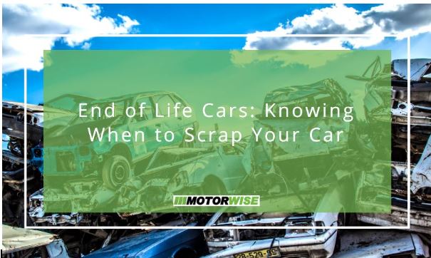 End of Life Cars: Knowing When to Scrap Your Car