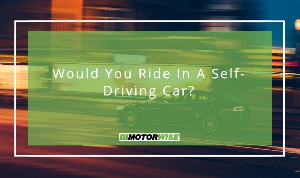 Would You Ride In A Self-Driving Car?