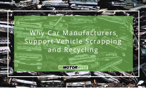 Why Car Manufacturers Support Vehicle Scrapping and Recycling