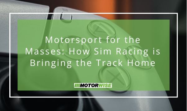 Motorsport for the Masses: How Sim Racing is Bringing the Track Home
