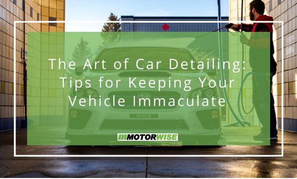 The Art of Car Detailing: Tips for Keeping Your Vehicle Immaculate