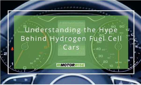 Understanding the Hype Behind Hydrogen Fuel Cell Cars