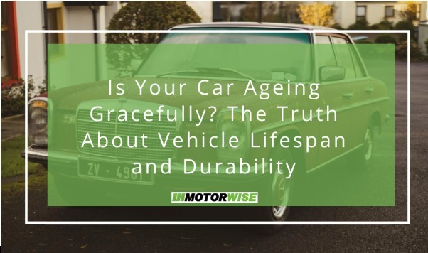 Is Your Car Ageing Gracefully? The Truth About Vehicle Lifespan and Durability