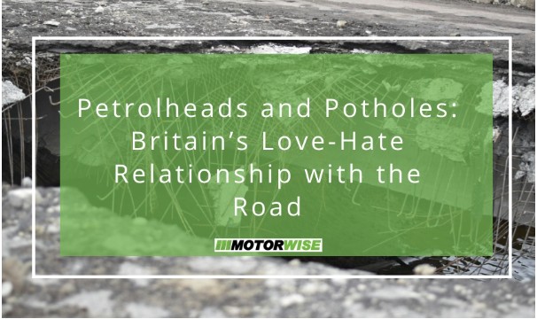 Petrolheads and Potholes: Britain’s Love-Hate Relationship with the Road
