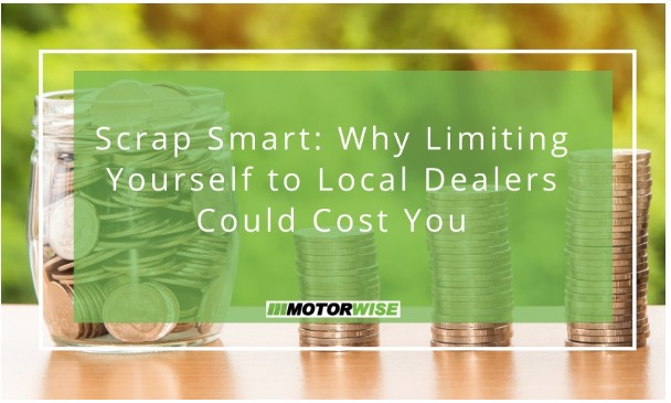 Scrap Smart: Why Limiting Yourself to Local Dealers Could Cost You