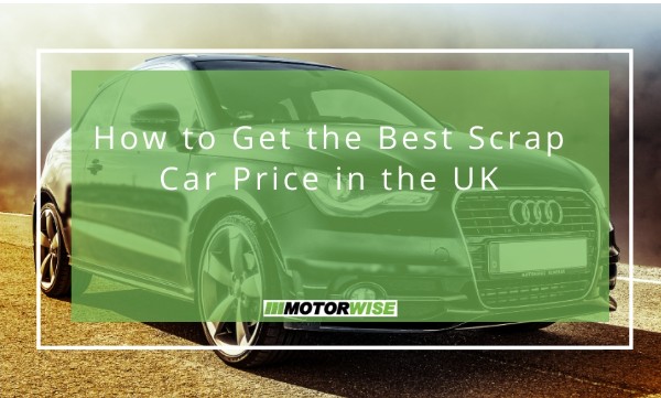 How to Get the Best Scrap Car Price in the UK