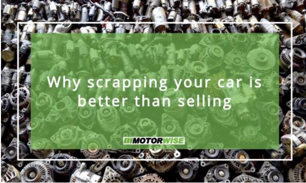 Why scrapping your car is better than selling